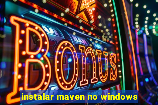 instalar maven no windows